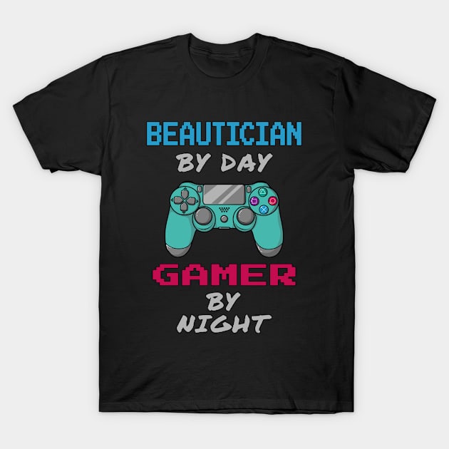 Beautician By Day Gaming By Night T-Shirt by jeric020290